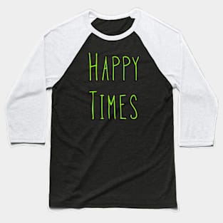 Happy Times - Lime Green Baseball T-Shirt